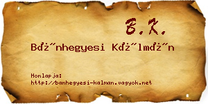 Bánhegyesi Kálmán névjegykártya